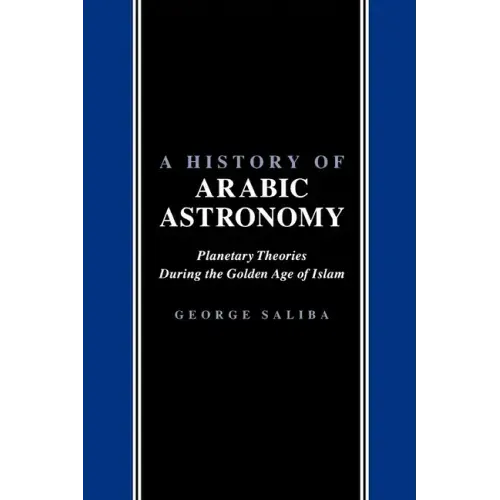 A History of Arabic Astronomy: Planetary Theories During the Golden Age of Islam