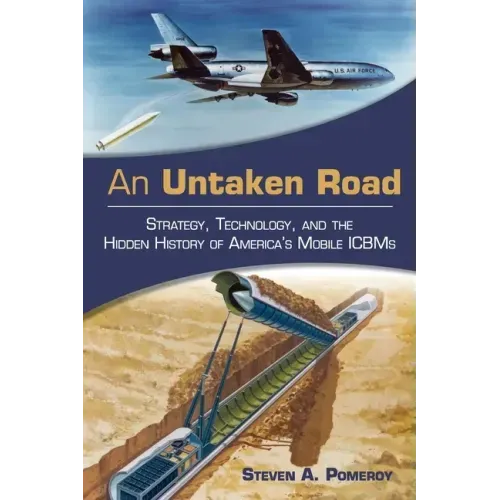 An Untaken Road: Strategy, Technology, and the Hidden History of America's Mobile ICBMs