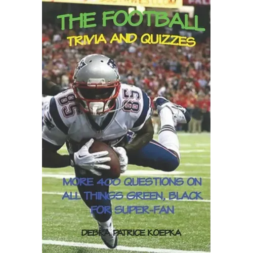 The Football Trivia and Quizzes: More 400 Questions on All Things Green, Black for Super-Fan