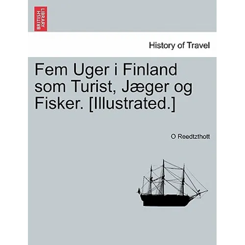 Fem Uger I Finland SOM Turist, Jaeger Og Fisker. [Illustrated.]