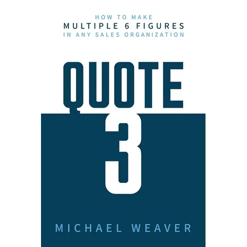 Quote 3: How to Make Multiple 6 Figures in Any Sales Organization