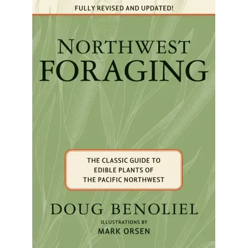 Northwest Foraging: The Classic Guide to Edible Plants of the Pacific Northwest