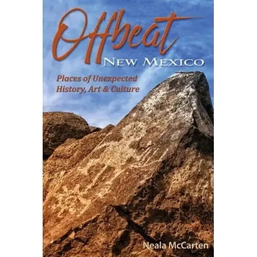 Offbeat New Mexico: Places of Unexpected History, Art, and Culture