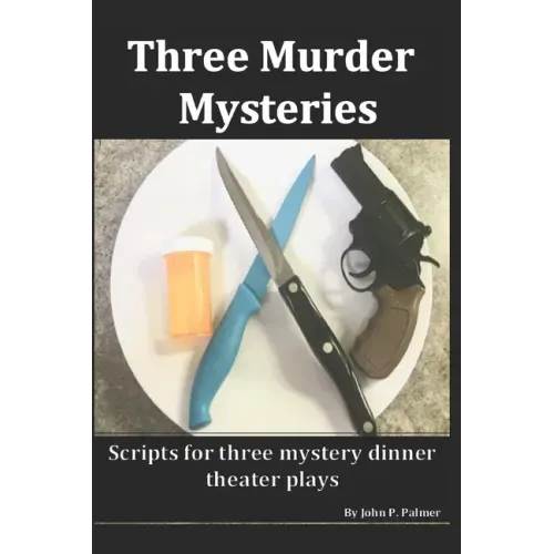 Three Murder Mysteries: Scripts for Mystery Dinner Theatre Plays