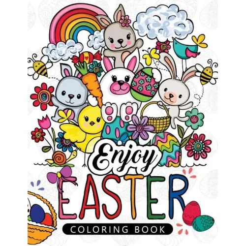 Enjoy Easter Coloring book: Designs for Adults, Teens, Kids, toddlers Children of All Ages