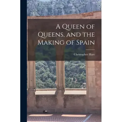 A Queen of Queens, and the Making of Spain