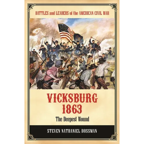 Vicksburg 1863: The Deepest Wound
