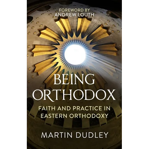 Being Orthodox: Faith and Practice in Eastern Orthodoxy