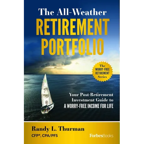 The All-Weather Retirement Portfolio: Your Post-Retirement Investment Guide to a Worry-Free Income for Life