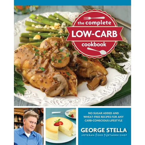 The Complete Low-Carb Cookbook: No Sugar Added and Wheat-Free Recipes for Any Carb-Conscious Lifestyle