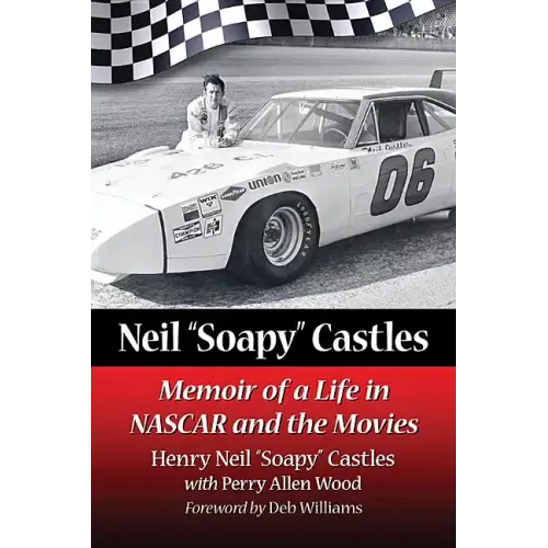 Neil "Soapy" Castles: Memoir of a Life in NASCAR and the Movies