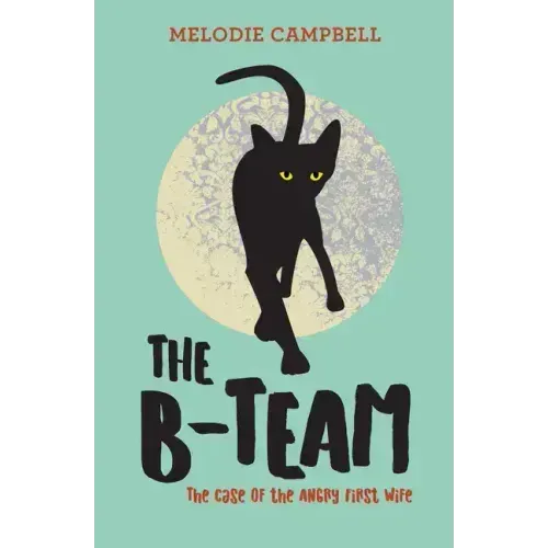 The B-Team: The Case of the Angry First Wife