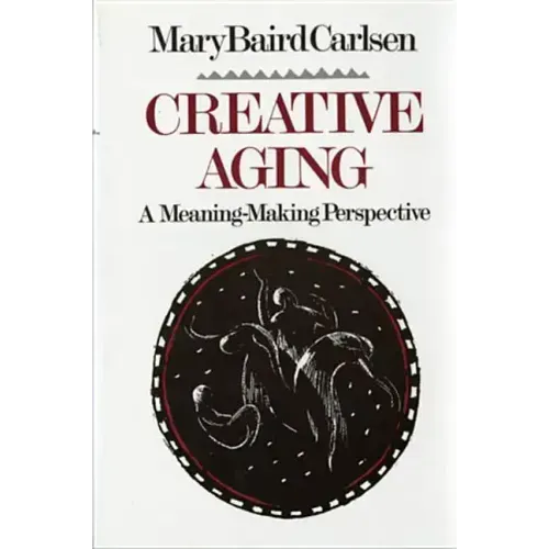Creative Aging: A Meaning-Making Perspective