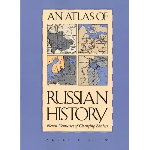 An Atlas of Russian History: Eleven Centuries of Changing Borders, Revised Edition