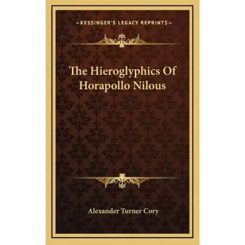 The Hieroglyphics of Horapollo Nilous