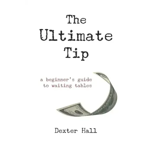 The Ultimate Tip: A Beginner's Guide to Waiting Tables