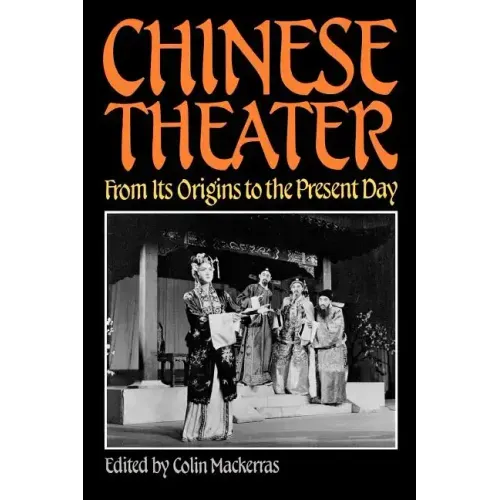 Chinese Theater: From Its Origins to the Present Day