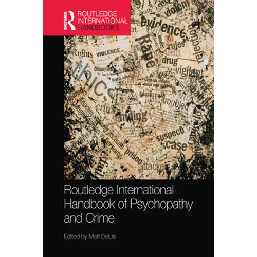 Routledge International Handbook of Psychopathy and Crime