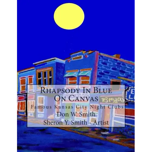 Rhapsody In Blue On Canvas: Kansas City Old Jazz Clubs & Joints illustrated in Art & Music