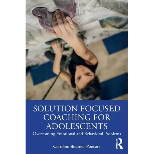 Solution Focused Coaching for Adolescents: Overcoming Emotional and Behavioral Problems