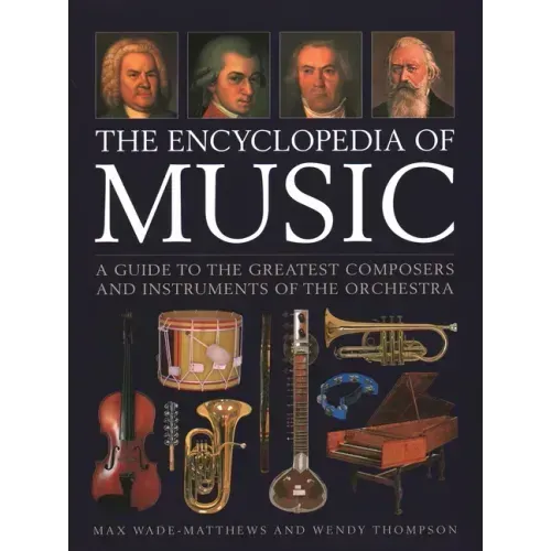 The Encyclopedia of Music: A Guide to the Greatest Composers and the Instruments of the Orchestra