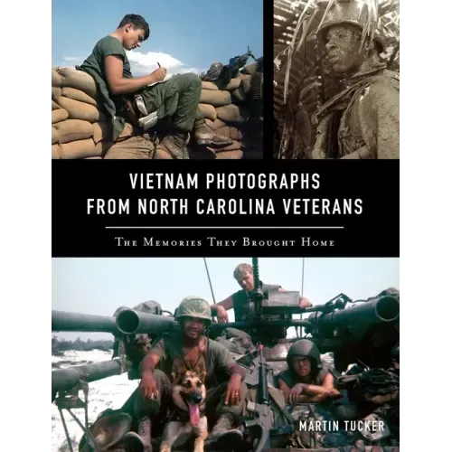 Vietnam Photographs from North Carolina Veterans: The Memories They Brought Home