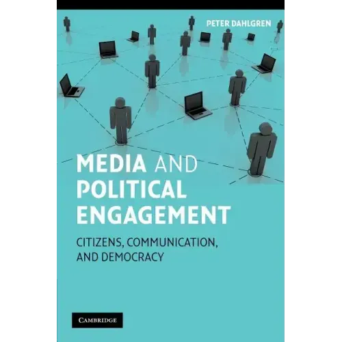 Media and Political Engagement: Citizens, Communication and Democracy