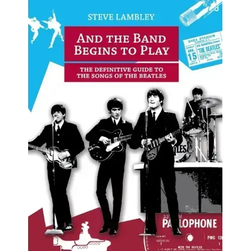 And the Band Begins to Play. the Definitive Guide to the Songs of the Beatles