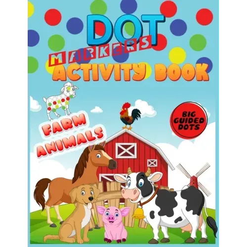 Dot Markers Activity Book: Farm Animals: Do a dot page a day"cute farm Animals" Easy Guided BIG DOTS Gift For Kids Ages 1-3, 2-4, 3-5, Baby, Todd