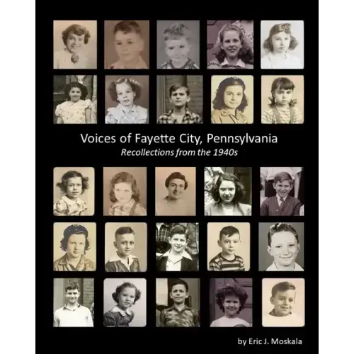 Voices of Fayette City, Pennsylvania: Recollections from the 1940s