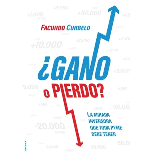¿Gano O Pierdo?: La Mirada Inversora Que Toda Pyme Necesita Tener