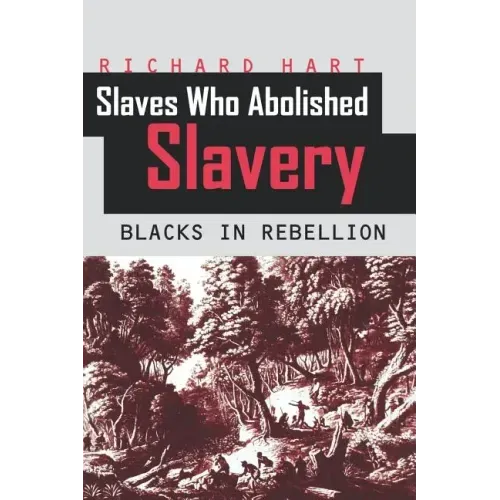 Slaves Who Abolished Slavery: Blacks in Rebellion