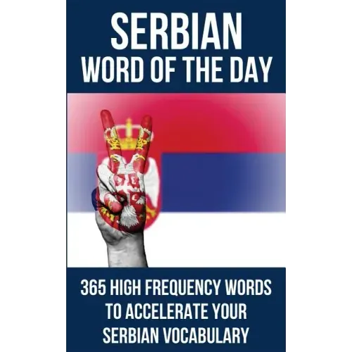 Serbian Word of the Day: 365 High Frequency Words to Accelerate Your Serbian Vocabulary