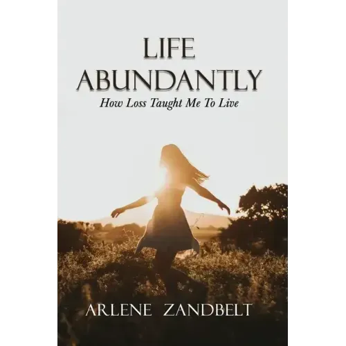 Life Abundantly: How Loss Taught Me To Live