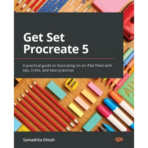 Get Set Procreate 5: A practical guide to illustrating on an iPad filled with tips, tricks, and best practices