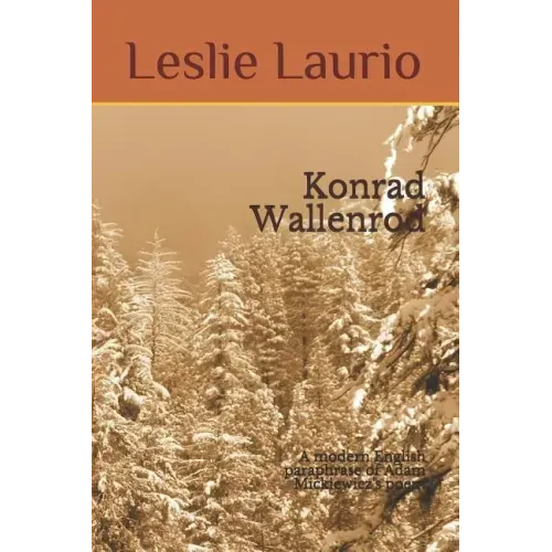 Konrad Wallenrod: A Modern English Paraphrase of Adam Mickiewicz's Poem