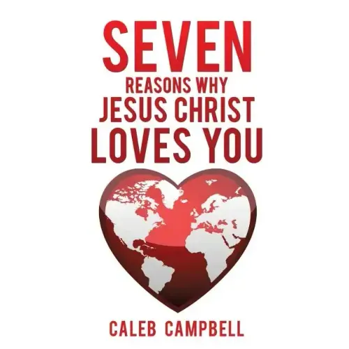 Seven Reasons Why Jesus Christ Loves You