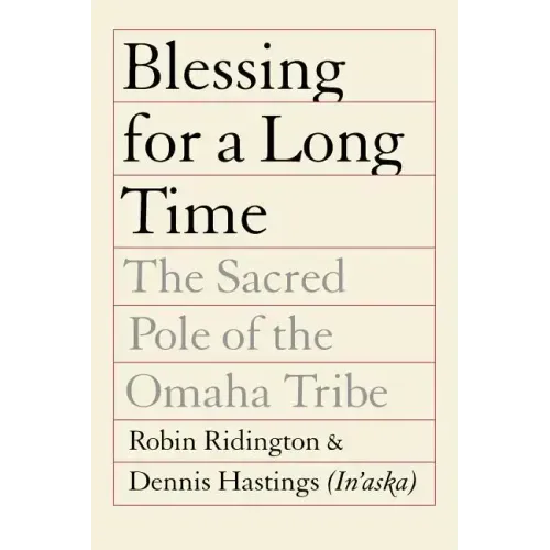 Blessing for a Long Time: The Sacred Pole of the Omaha Tribe
