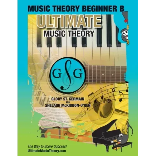 Music Theory Beginner B Ultimate Music Theory: Music Theory Beginner B Workbook includes 12 Fun and Engaging Lessons, Reviews, Sight Reading & Ear Tra