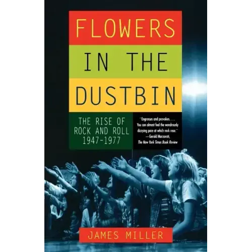 Flowers in the Dustbin: The Rise of Rock and Roll, 1947-1977