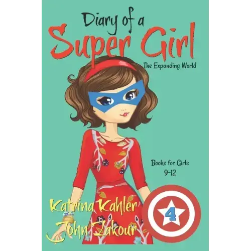 Diary of a SUPER GIRL - Book 4: The Expanding World: Books for Girls 9-12