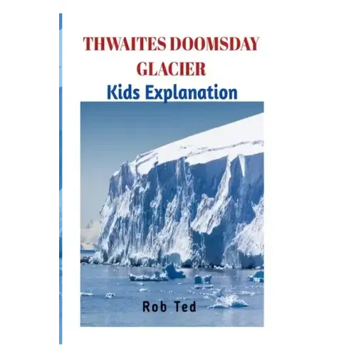 Thwaites Doomsday Glacier: The scary facts about Thwaites Doomsday Glacier