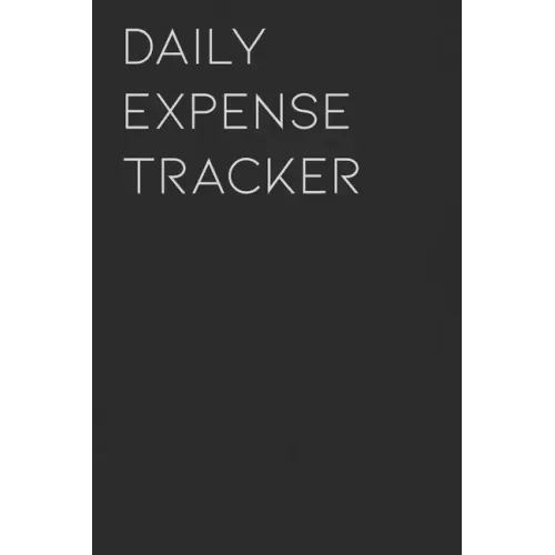Daily Expense Tracker: Keep a Record of All Spending for Life, Business, Travel, Projects and Anything You Want
