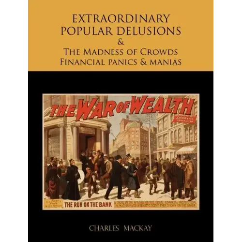 EXTRAORDINARY POPULAR DELUSIONS AND THE Madness of Crowds Financial panics and manias