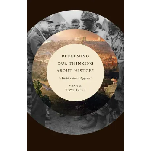 Redeeming Our Thinking about History: A God-Centered Approach