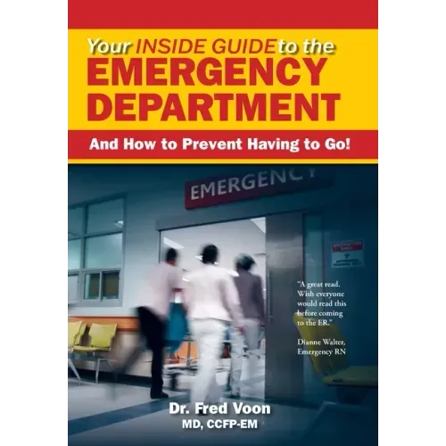 Your Inside Guide to the Emergency Department: And How to Prevent Having to Go!