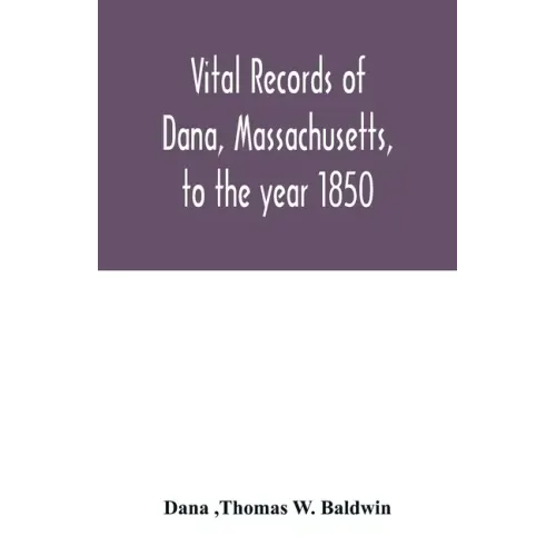 Vital records of Dana, Massachusetts, to the year 1850