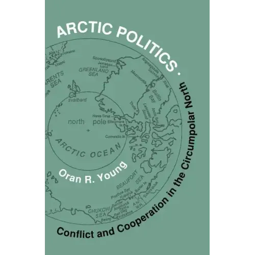 Arctic Politics: Conflict and Cooperation in the Circumpolar North