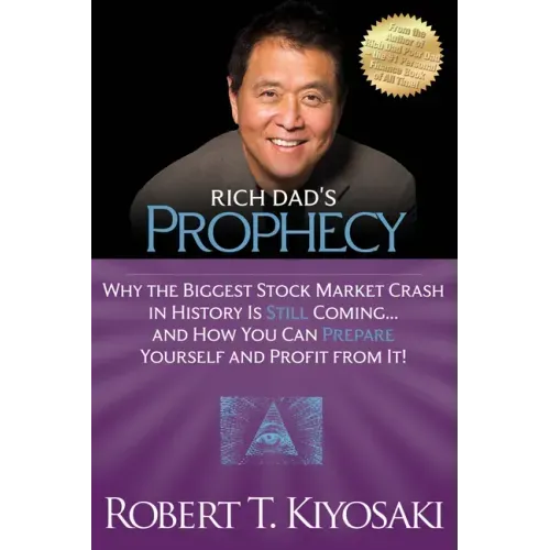 Rich Dad's Prophecy: Why the Biggest Stock Market Crash in History Is Still Coming...and How You Can Prepare Yourself and Profit from It!