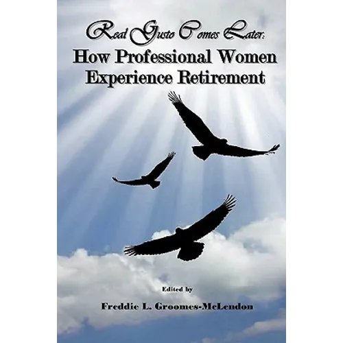Real Gusto Comes Later: How Professional Women Experience Retirement